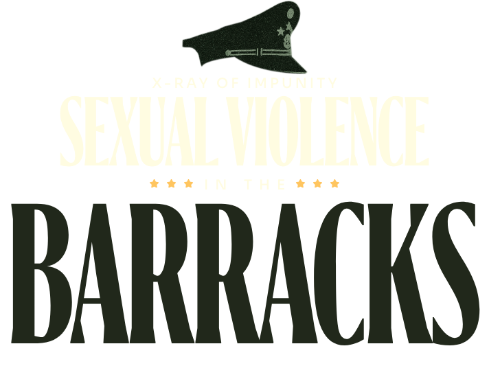 X-Ray of Impunity – Sexual Violence in the Barracks 